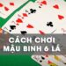 cach-choi-bai-binh-6-la