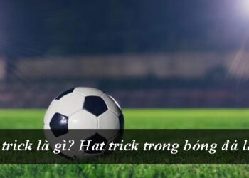 hat-trick-la-gi