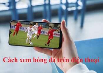 cach-xem-bong-da-tren-dien-thoai